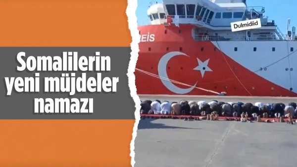 Somalililer, Oruç Reis'i göreve namaz ve dualar ile uğurladı