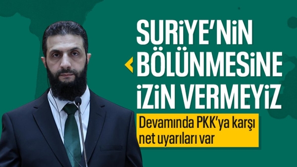 Suriye'deki yeni yönetimin liderinden 'Suriye' çıkışı: Bölünmesine izin vermeyiz