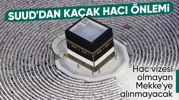 Suudi Arabistan, kaçak hac ziyaretini önlemek için önlemler aldı