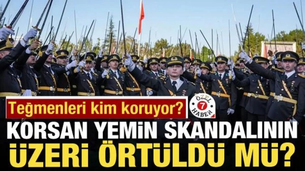 Teğmenleri kim koruyor? Korsan yemin skandalının üzeri örtüldü mü?