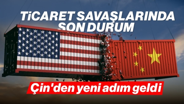 Ticaret savaşlarında kartlar yeniden dağıtılıyor: Çin'den yeni hamle geldi
