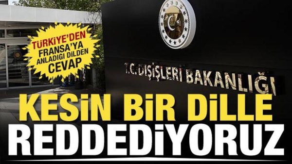 Türkiye'den Fransa'ya tepki: Kesin bir dille reddediyoruz