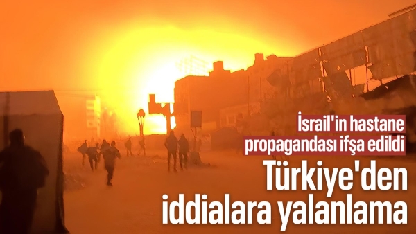 Türkiye'den İsrail'in hastane saldırısı iddialarına yalanlama