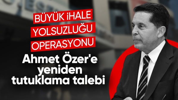 Tutuklu bulunan Ahmet Özer'e ihaleye fesat karıştırma suçlaması