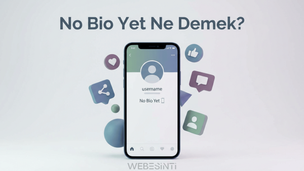 No Bio Yet Ne Demek? - Anlamı, Kullanımı ve Dijital Dünyadaki Yeri - Webesinti