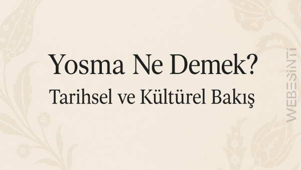 Yosma Ne Demek? – Tarihsel ve Kültürel Bir Bakış - Webesinti