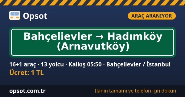 Bahçelievler → Hadımköy servisi için 16+1 araç aranıyor