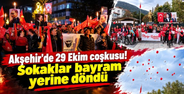 Akşehir'de 29 Ekim coşkusu! Sokaklar bayram yerine döndü