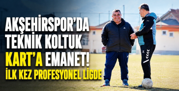 Akşehirspor’da teknik koltuk Kart’a emanet! İlk kez profesyonel ligde