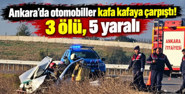 Ankara'da otomobiller kafa kafaya çarpıştı! 3 ölü, 5 yaralı