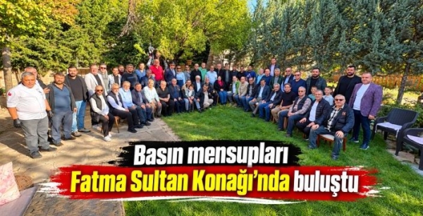 Basın mensupları Fatma Sultan Konağı'nda buluştu 