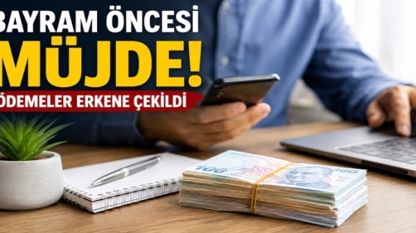 Bayram öncesi müjde! Ödemeler erkene çekildi