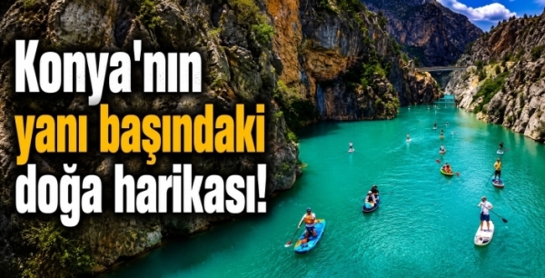 Burası Konya’ya çok da uzak değil