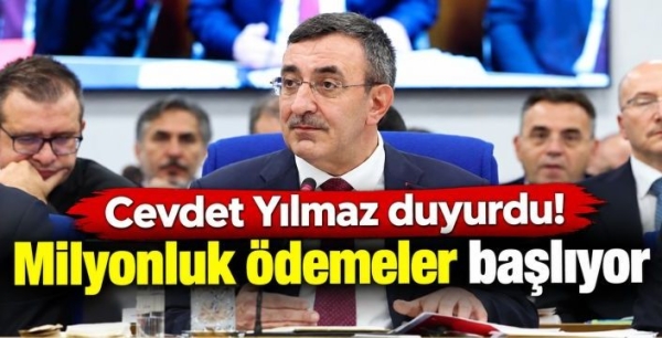 Cevdet Yılmaz duyurdu! Milyonluk ödemeler başlıyor