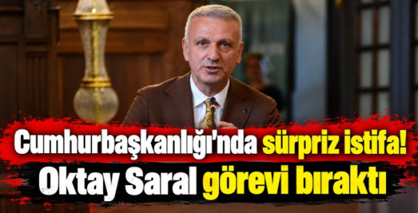 Cumhurbaşkanlığı'nda sürpriz istifa! Oktay Saral görevi bıraktı