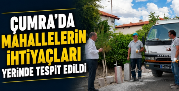 Çumra'da mahallelerin ihtiyaçları yerinde tespit edildi