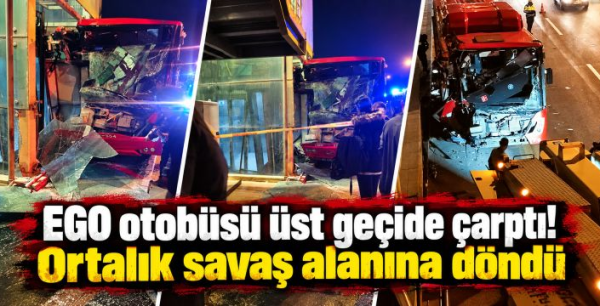 EGO otobüsü üst geçide çarptı! Ortalık savaş alanına döndü