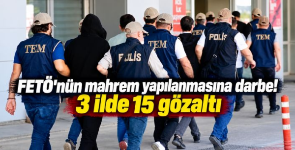 FETÖ'nün mahrem yapılanmasına darbe! 3 ilde 15 gözaltı