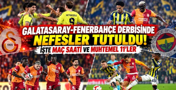 Galatasaray-Fenerbahçe derbisinde nefesler tutuldu! İşte maç saati ve muhtemel 11'ler