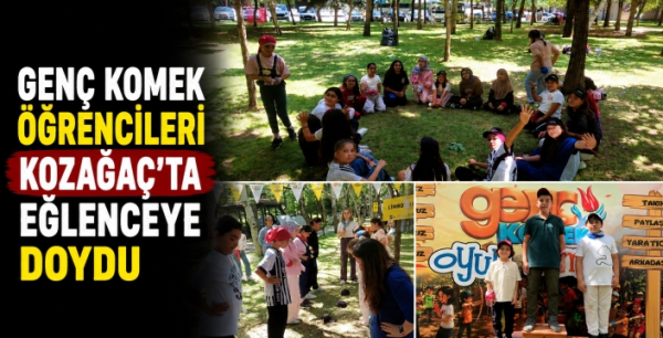 Genç KOMEK öğrencileri Kozağaç’ta eğlenceye doydu