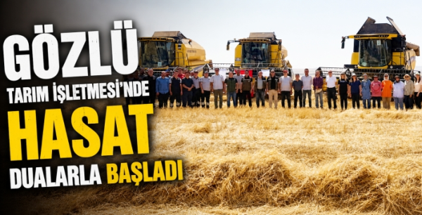 Gözlü Tarım İşletmesi'nde hasat dualarla başladı