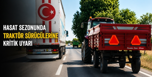 Hasat sezonunda traktör sürücülerine kritik uyarı