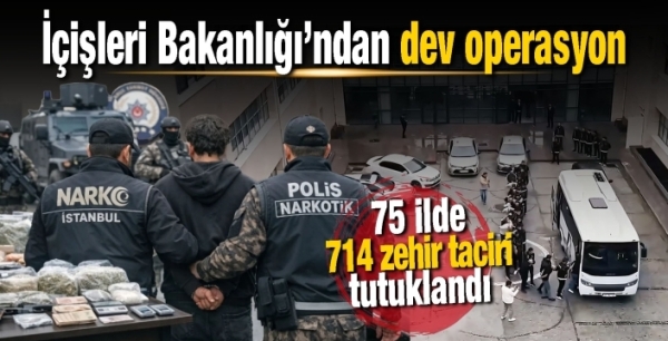 İçişleri Bakanlığı’ndan dev operasyon: 75 ilde 714 zehir taciri tutuklama