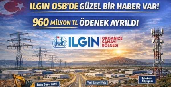Ilgın Organize Sanayii için 960 milyon liralık ödenek ayrıldı