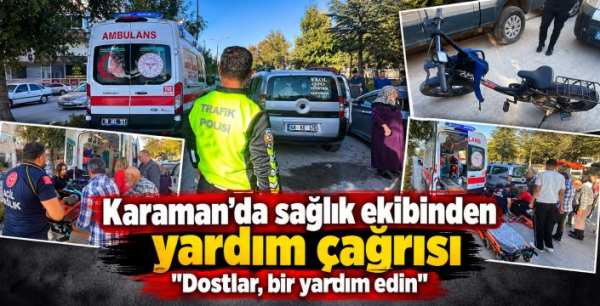 Karaman'da sağlık ekibinden yardım çağrısı: ''Dostlar, bir yardım edin''