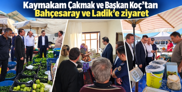 Kaymakam Çakmak ve Başkan Koç’tan Bahçesaray ve Ladik’e ziyaret
