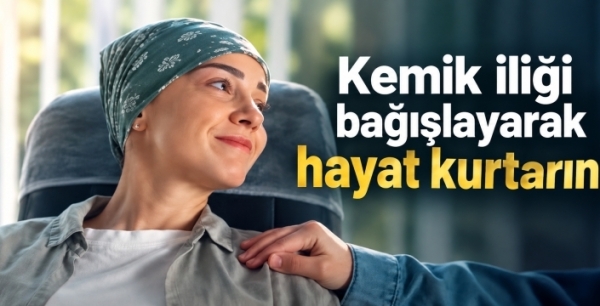 Kemik iliği bağışlayarak hayat kurtarın