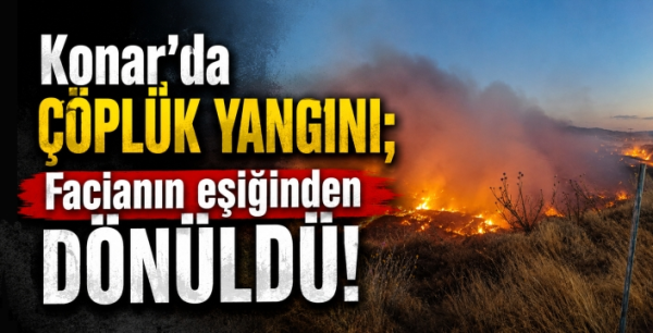 Konar'da çöplük yangını; Facianın eşiğinden dönüldü!