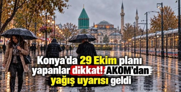 Konya AKOM’dan dikkat çeken uyarı! Sağanak için tarih verdi