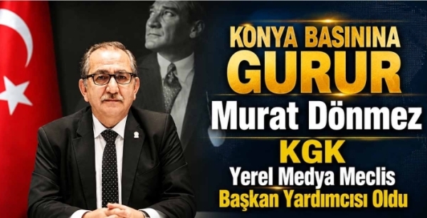 Konya Basınına Gurur: Murat Dönmez KGK Yerel Medya Meclis Başkan Yardımcısı Oldu