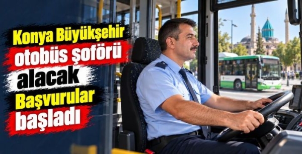 Konya Büyükşehir otobüs şoförü alacak: Başvurular başladı