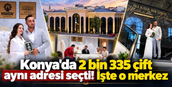 Konya'da 2 bin 335 çift aynı adresi seçti! İşte o merkez