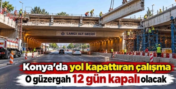 Konya’da 2 önemli güzergah için kapatma kararı! Tarihler belli oldu