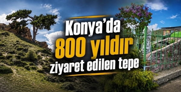 Konya’da 800 yıldır ziyaret edilen tepe