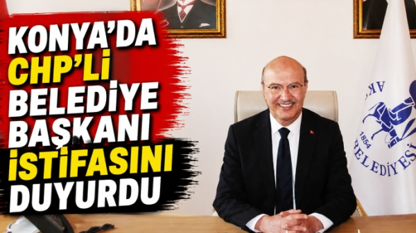 Konya’da CHP'li belediye başkanı istifasını duyurdu: ‘Zorunlu veda!’
