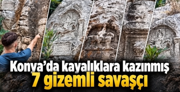 Konya'da kayalıklara kazınmış 7 gizemli savaşçı