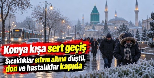 Konya’da kış önce uzmanlardan uyarı: Sıcaklıklardaki sert düşüşe dikkat