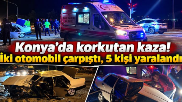 Konya’da korkutan kaza! İki otomobil çarpıştı, 5 kişi yaralandı