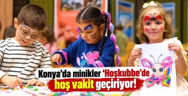 Konya’da minikler ‘Hoşkubbe’de hoş vakit geçiriyor!