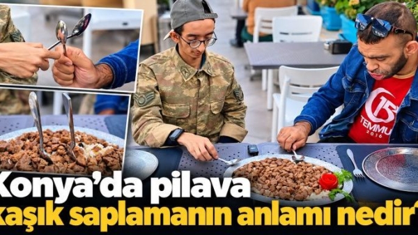 Konya'da pilava kaşık saplamanın anlamı nedir?
