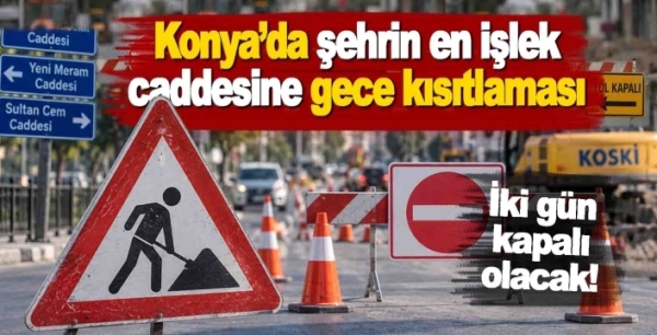 Konya’da şehrin en işlek caddesine gece kısıtlaması