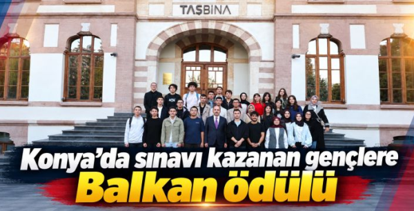 Konya'da sınavı kazanan gençlere Balkan ödülü
