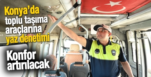 Konya’da toplu taşıma araçlarına yaz denetimi: Konfor artırılacak