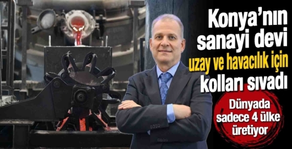 Konya’nın sanayi devinden üretim atağı: Dünyada sadece 4 ülke üretiyor!