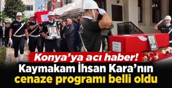 Konya'ya acı haber! Kaymakam İhsan Kara'nın cenaze programı belli oldu