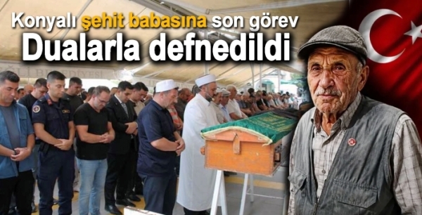 Konyalı şehit babasına son görev: Dualarla defnedildi